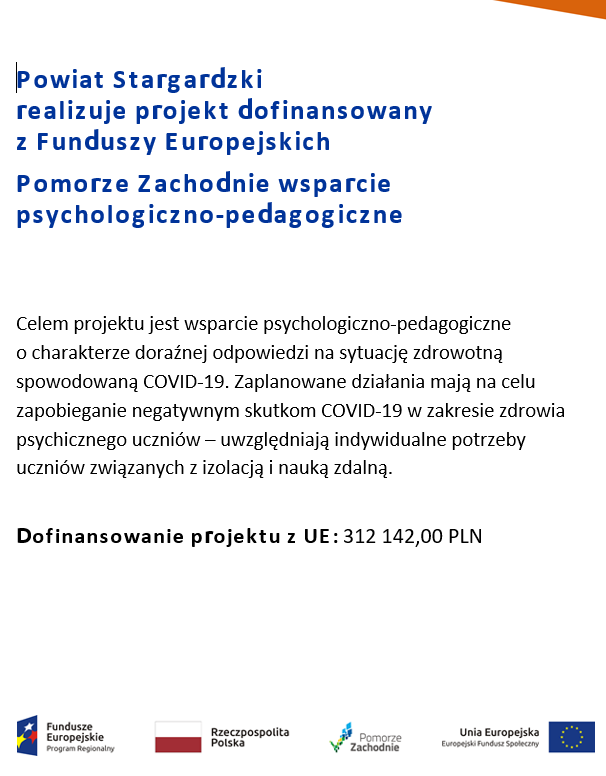 plakat  o treści Powiat Stargardzki realizuje projekt pn. POMORZE ZACHODNIE – WSPARCIE PSYCHOLOGICZNO - PEDAGOGICZNE - dofinansowanie projektu z UE 312142,00 PLN